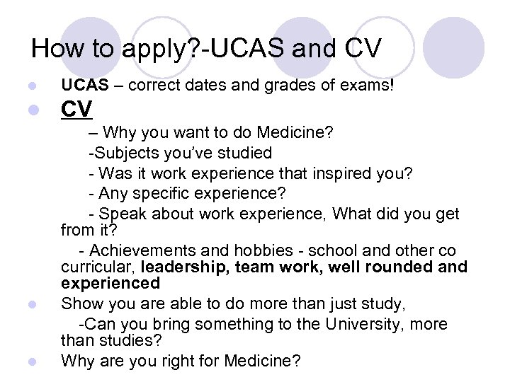 How to apply? -UCAS and CV l UCAS – correct dates and grades of