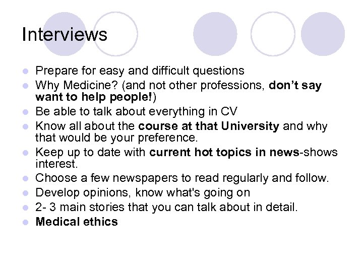 Interviews l l l l l Prepare for easy and difficult questions Why Medicine?