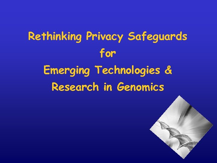 Rethinking Privacy Safeguards for Emerging Technologies & Research in Genomics 