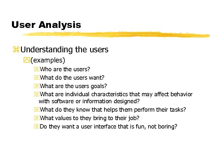 User Analysis z Understanding the users y(examples) x. Who are the users? x. What