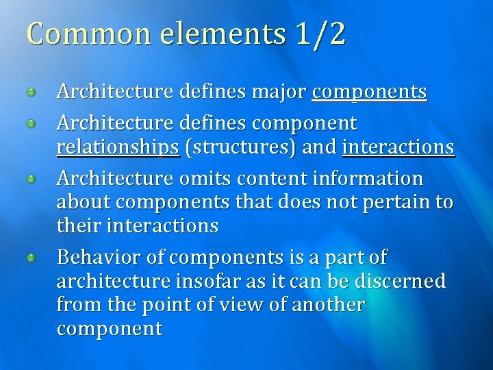 Common elements 1/2 Architecture defines major components Architecture defines component relationships (structures) and interactions