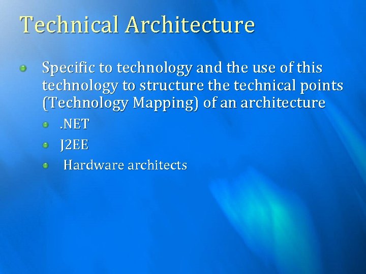 Technical Architecture Specific to technology and the use of this technology to structure the
