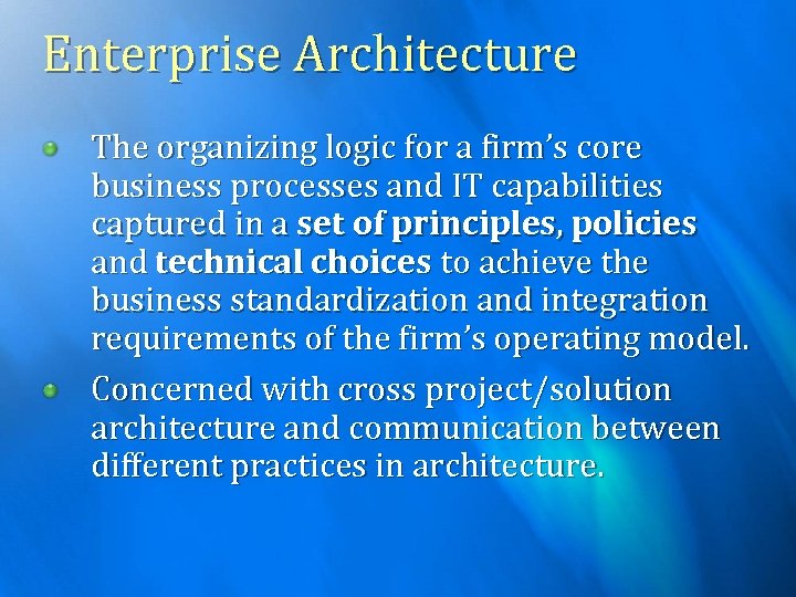 Enterprise Architecture The organizing logic for a firm’s core business processes and IT capabilities