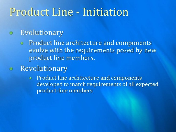 Product Line - Initiation Evolutionary Product line architecture and components evolve with the requirements