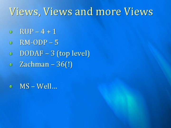 Views, Views and more Views RUP – 4 + 1 RM-ODP – 5 DODAF