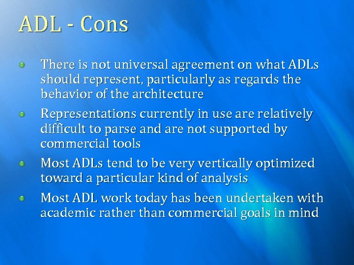 ADL - Cons There is not universal agreement on what ADLs should represent, particularly