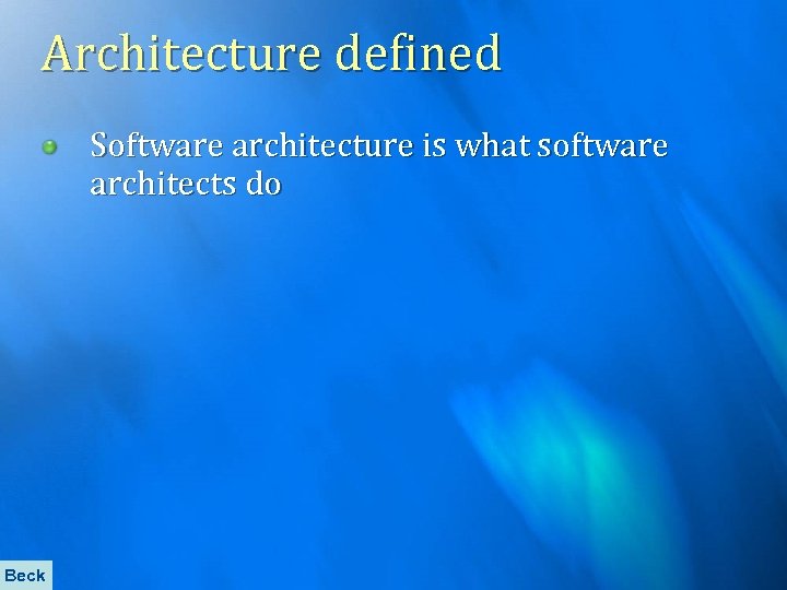 Architecture defined Software architecture is what software architects do Beck 