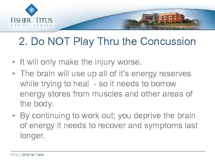 2. Do NOT Play Thru the Concussion • It will only make the injury