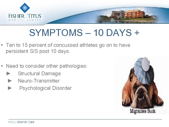 SYMPTOMS – 10 DAYS + • Ten to 15 percent of concussed athletes go
