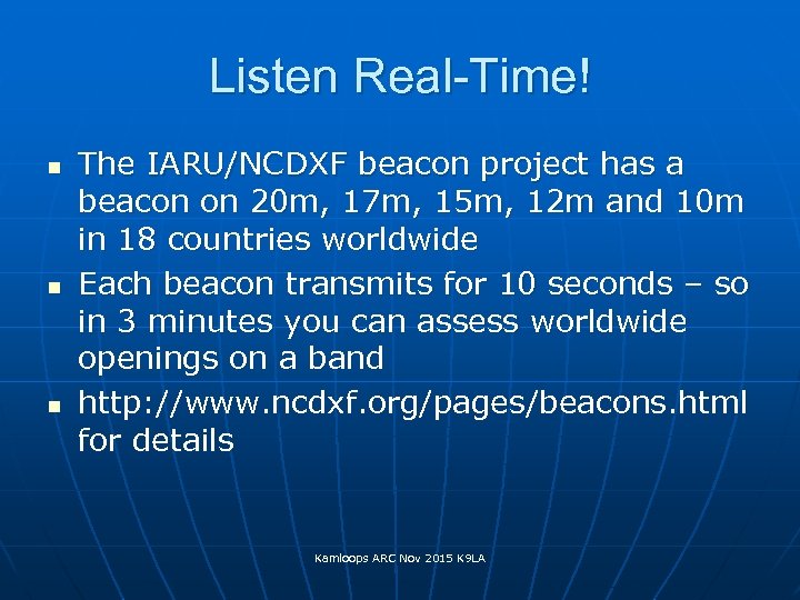 Listen Real-Time! n n n The IARU/NCDXF beacon project has a beacon on 20