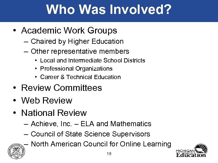 Who Was Involved? • Academic Work Groups – Chaired by Higher Education – Other