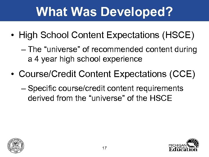 What Was Developed? • High School Content Expectations (HSCE) – The “universe” of recommended