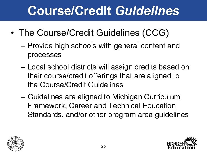 Course/Credit Guidelines • The Course/Credit Guidelines (CCG) – Provide high schools with general content