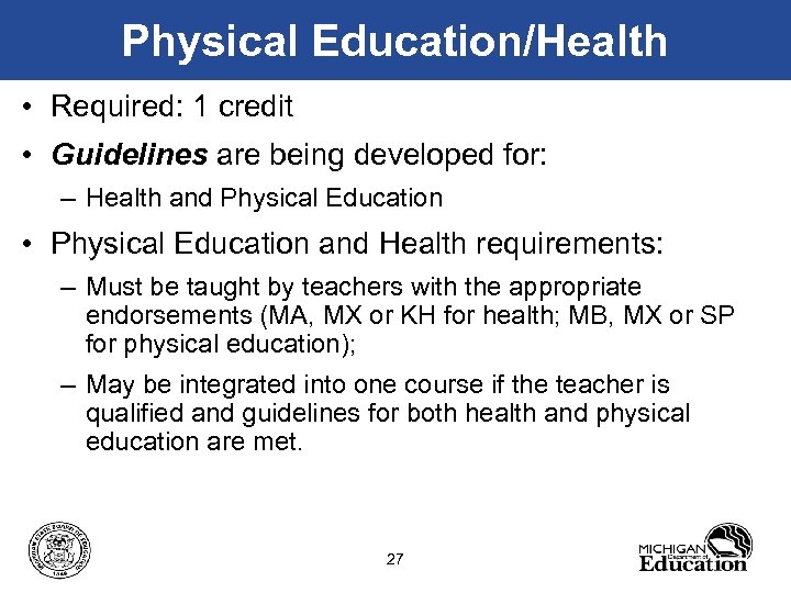 Physical Education/Health • Required: 1 credit • Guidelines are being developed for: – Health