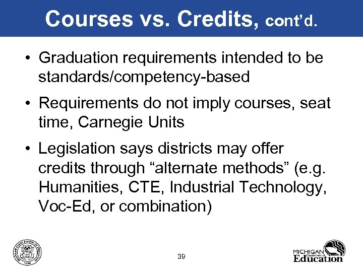 Courses vs. Credits, cont’d. • Graduation requirements intended to be standards/competency-based • Requirements do