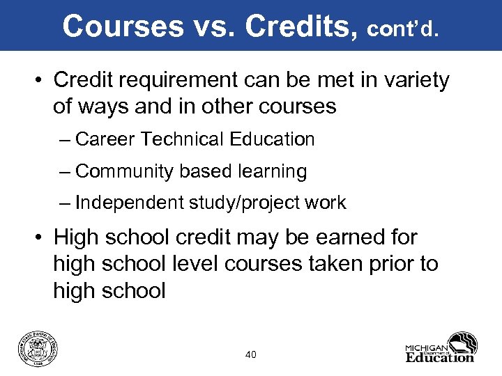 Courses vs. Credits, cont’d. • Credit requirement can be met in variety of ways