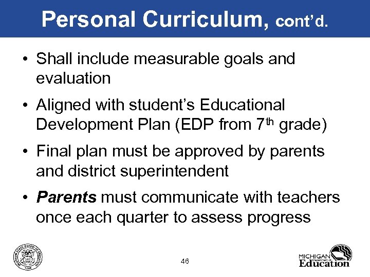 Personal Curriculum, cont’d. • Shall include measurable goals and evaluation • Aligned with student’s