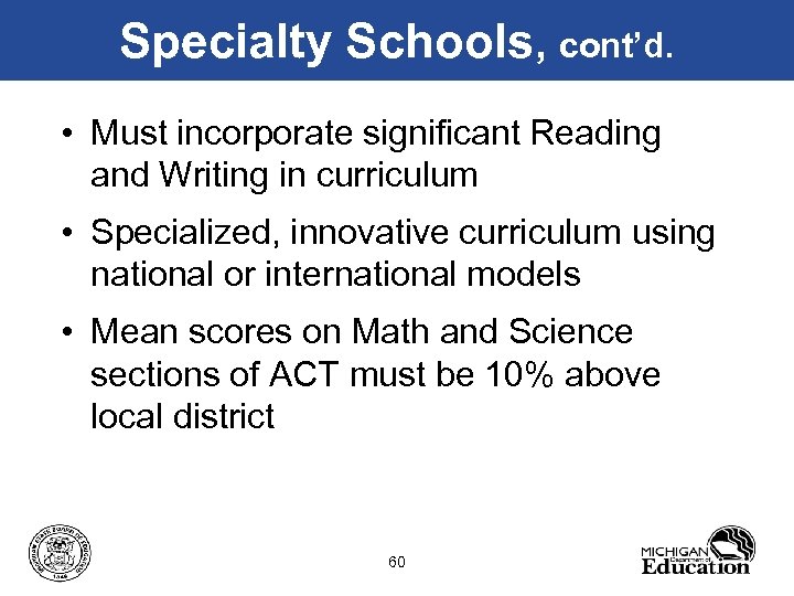 Specialty Schools, cont’d. • Must incorporate significant Reading and Writing in curriculum • Specialized,