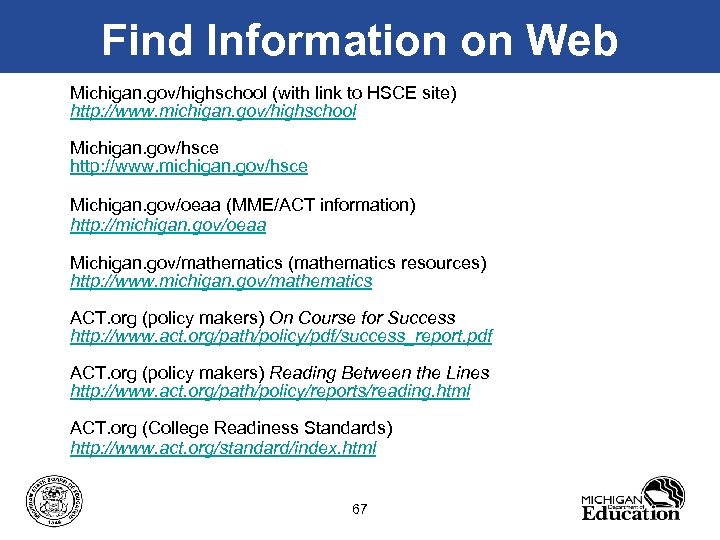 Find Information on Web Michigan. gov/highschool (with link to HSCE site) http: //www. michigan.