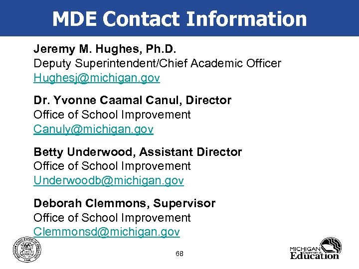 MDE Contact Information Jeremy M. Hughes, Ph. D. Deputy Superintendent/Chief Academic Officer Hughesj@michigan. gov