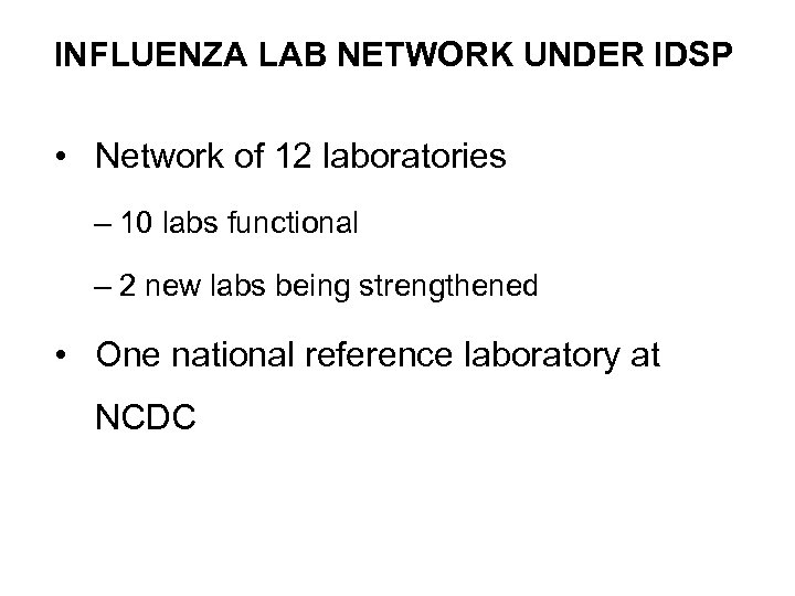 INFLUENZA LAB NETWORK UNDER IDSP • Network of 12 laboratories – 10 labs functional