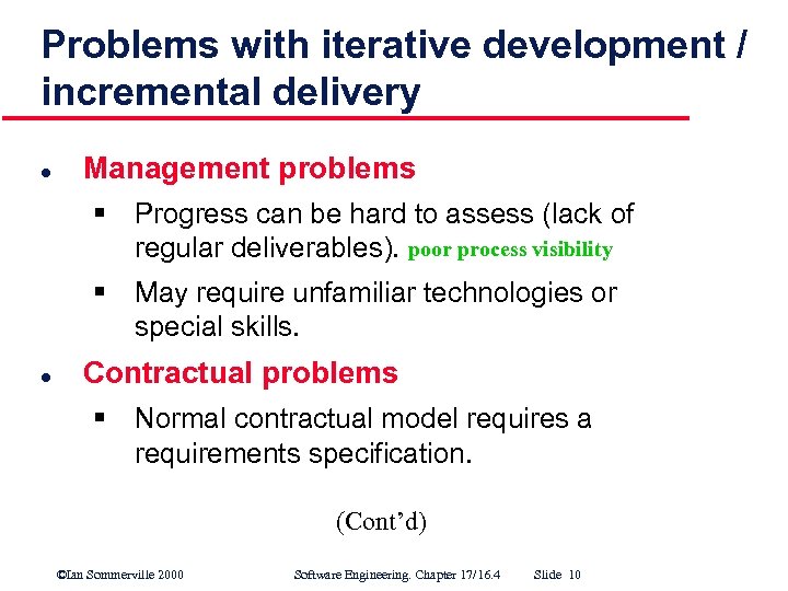 Problems with iterative development / incremental delivery l Management problems § Progress can be