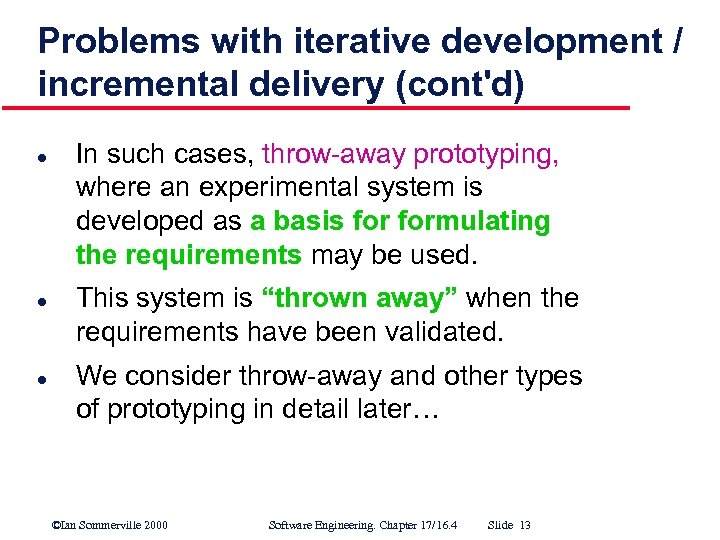 Problems with iterative development / incremental delivery (cont'd) l l l In such cases,