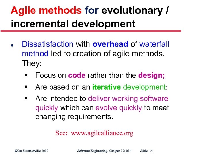 Agile methods for evolutionary / incremental development l Dissatisfaction with overhead of waterfall method