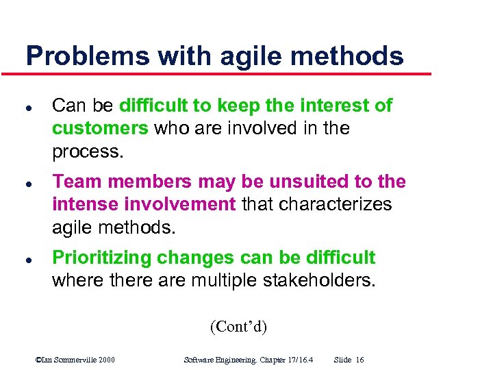 Problems with agile methods l l l Can be difficult to keep the interest