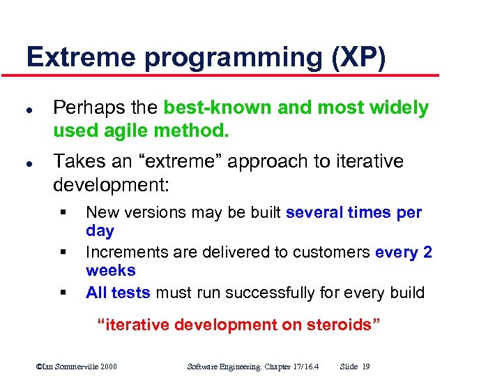 Extreme programming (XP) l l Perhaps the best-known and most widely used agile method.