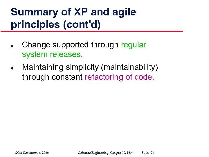 Summary of XP and agile principles (cont'd) l l Change supported through regular system