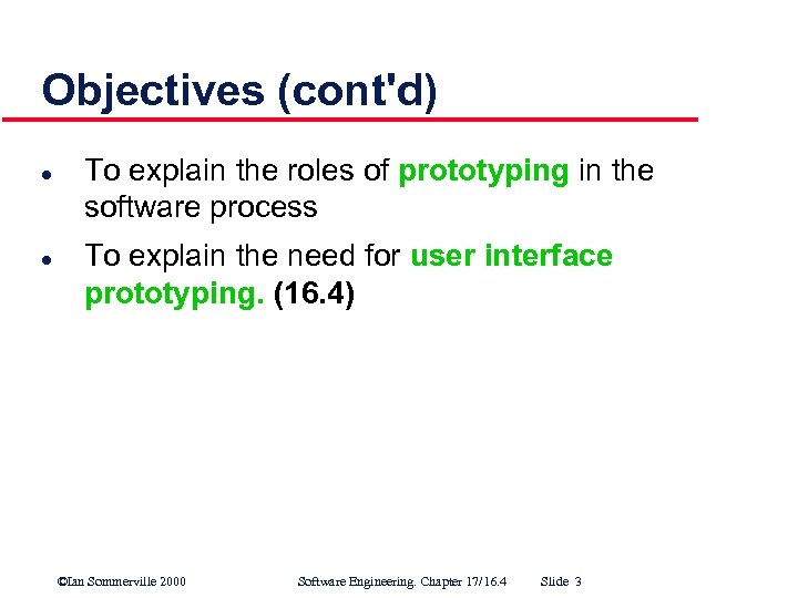 Objectives (cont'd) l l To explain the roles of prototyping in the software process
