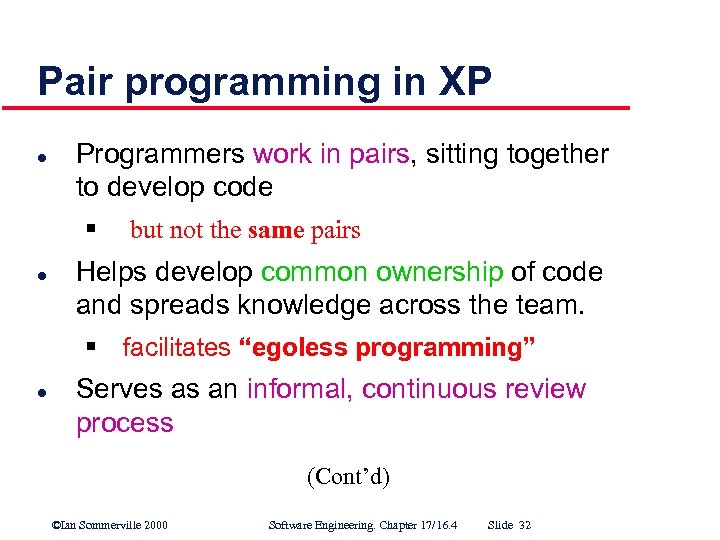 Pair programming in XP l Programmers work in pairs, sitting together to develop code