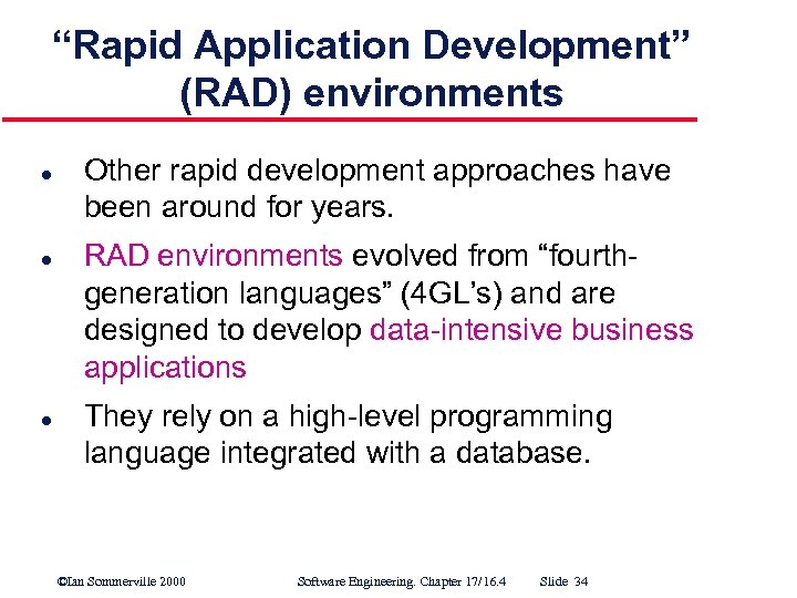 “Rapid Application Development” (RAD) environments l l l Other rapid development approaches have been