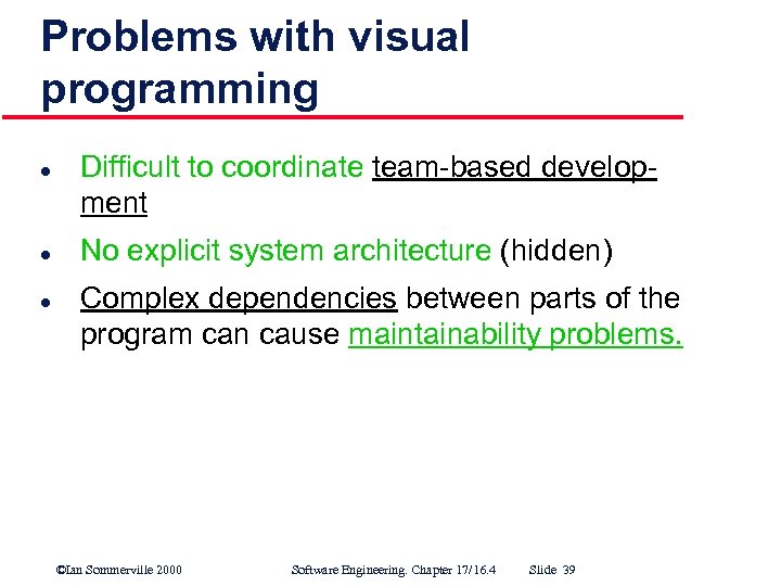 Problems with visual programming l l l Difficult to coordinate team based develop ment