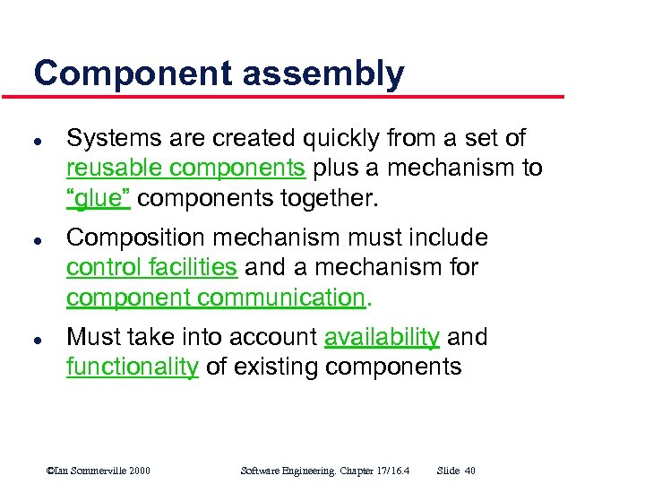 Component assembly l l l Systems are created quickly from a set of reusable
