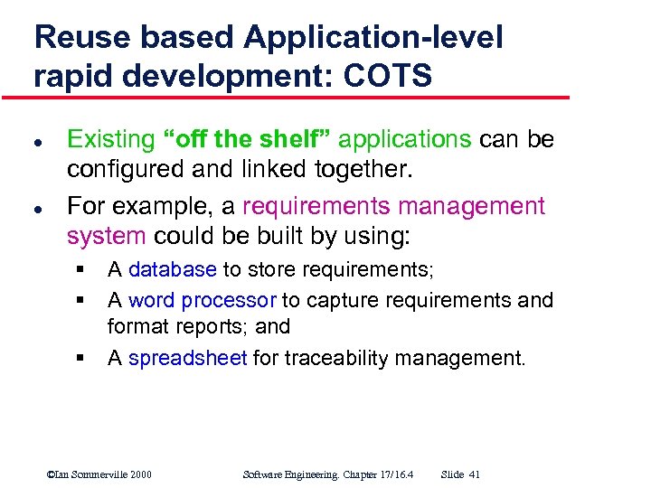 Reuse based Application-level rapid development: COTS l l Existing “off the shelf” applications can