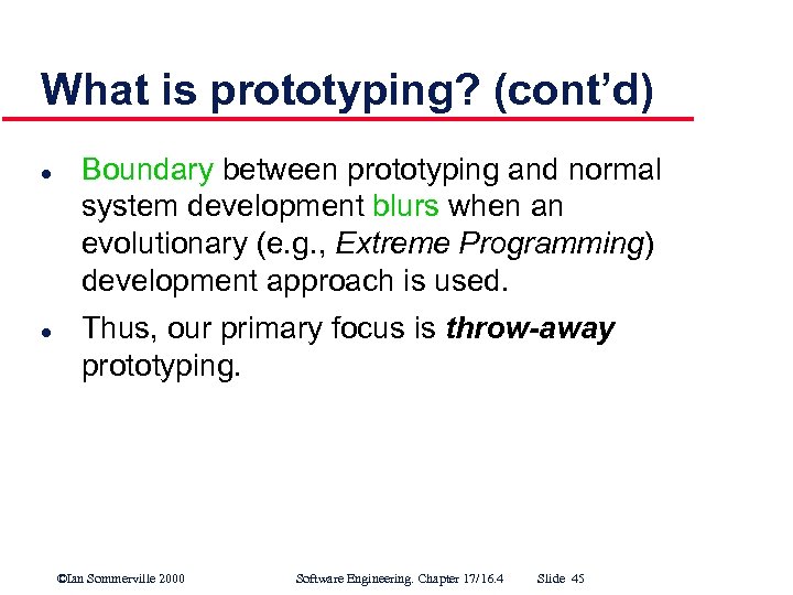 What is prototyping? (cont’d) l l Boundary between prototyping and normal system development blurs