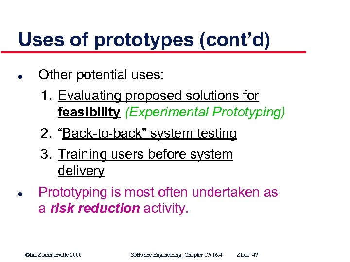 Uses of prototypes (cont’d) l Other potential uses: 1. Evaluating proposed solutions for feasibility