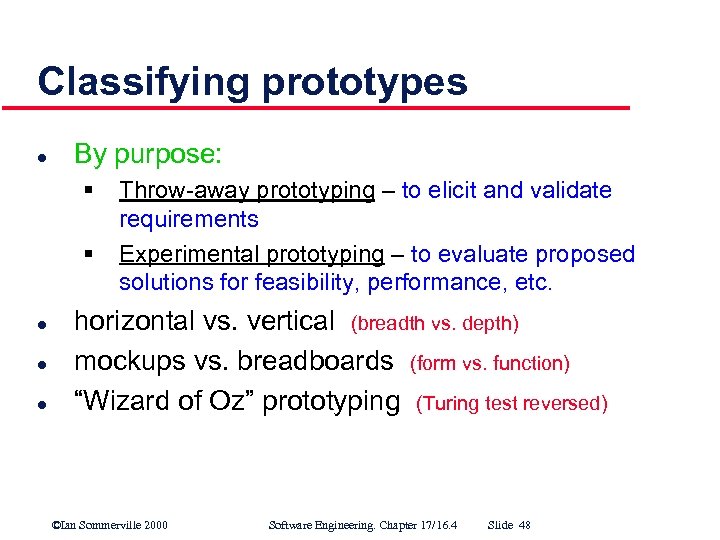 Classifying prototypes l By purpose: § § l l l Throw away prototyping –