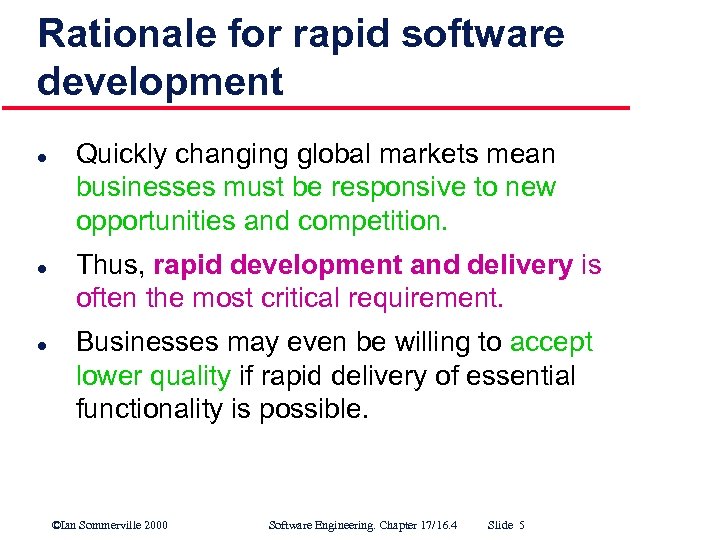 Rationale for rapid software development l l l Quickly changing global markets mean businesses