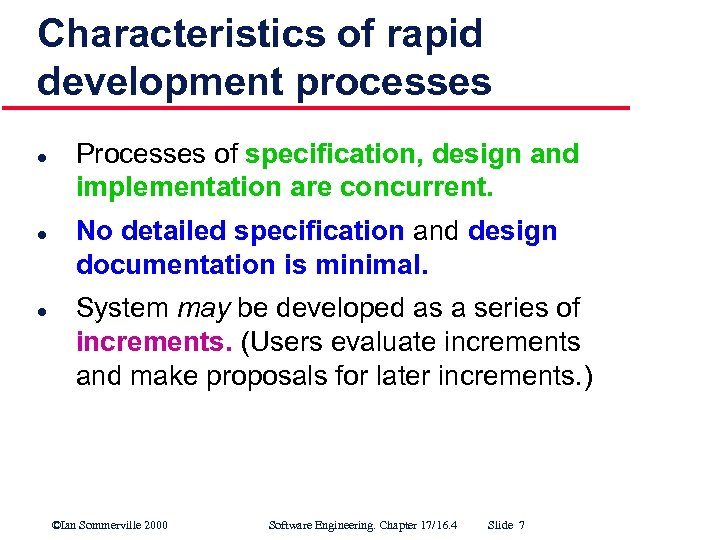 Characteristics of rapid development processes l l l Processes of specification, design and implementation