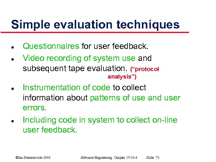 Simple evaluation techniques l l Questionnaires for user feedback. Video recording of system use