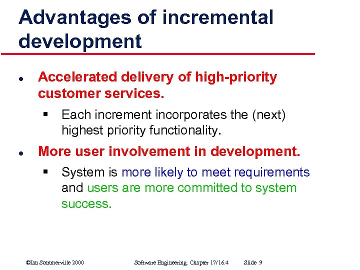Advantages of incremental development l Accelerated delivery of high-priority customer services. § Each increment