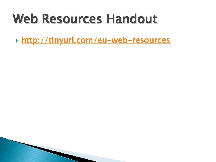 Web Resources Handout http: //tinyurl. com/eu-web-resources 