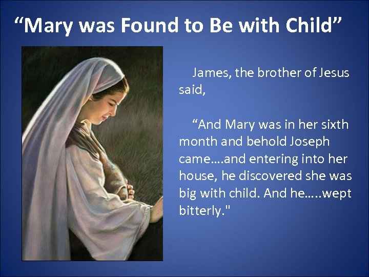 “Mary was Found to Be with Child” James, the brother of Jesus said, “And