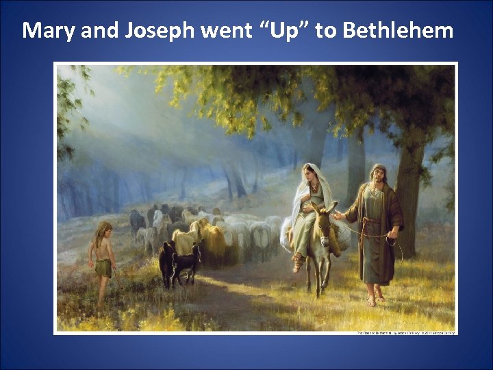 Mary and Joseph went “Up” to Bethlehem 