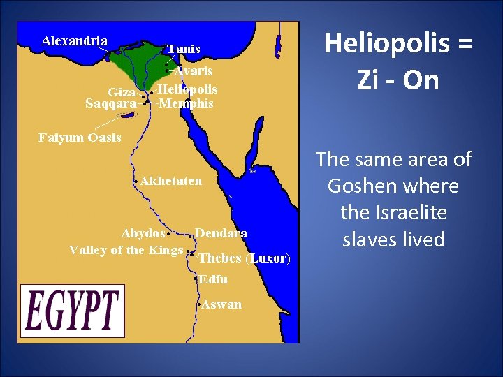 Heliopolis = Zi - On The same area of Goshen where the Israelite slaves