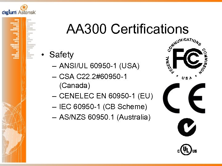 AA 300 Certifications • Safety – ANSI/UL 60950 -1 (USA) – CSA C 22.