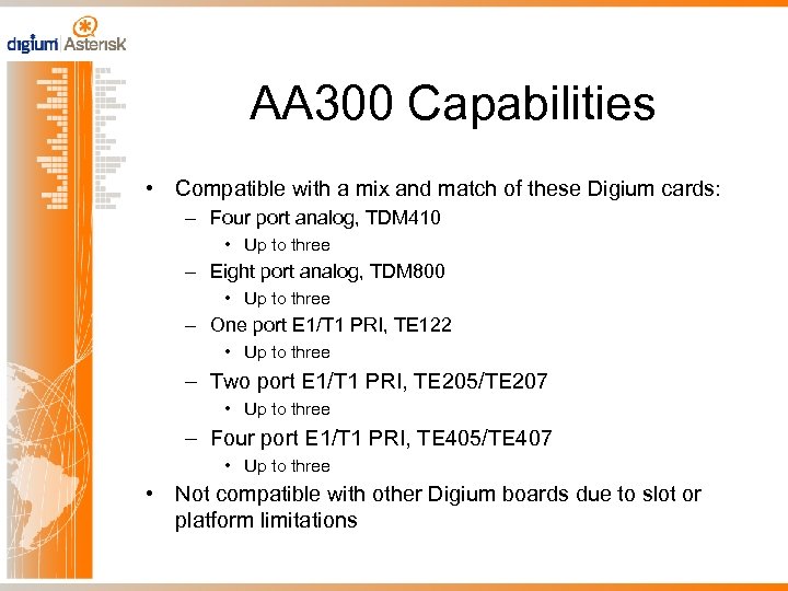 AA 300 Capabilities • Compatible with a mix and match of these Digium cards: